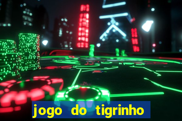 jogo do tigrinho da casa chinesa